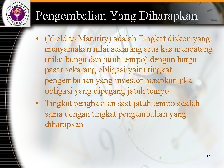 Pengembalian Yang Diharapkan • (Yield to Maturity) adalah Tingkat diskon yang menyamakan nilai sekarang