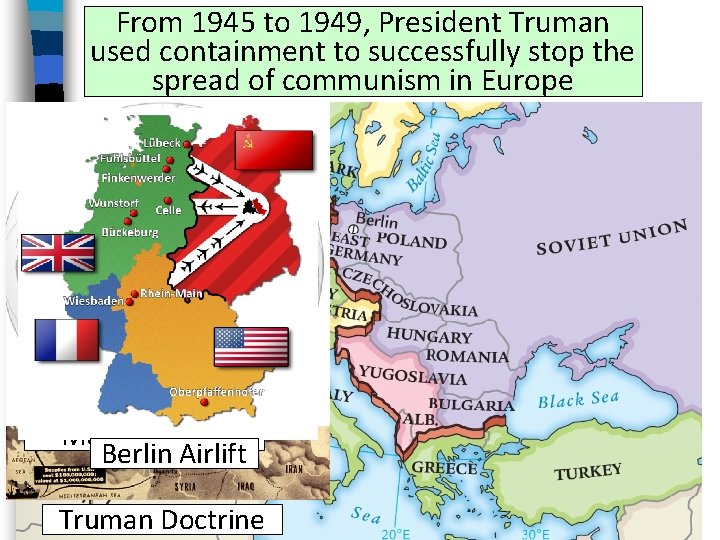 From 1945 to 1949, President Truman used containment to successfully stop the spread of