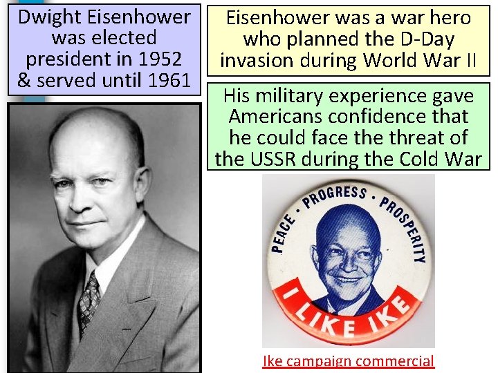 Dwight Eisenhower was elected president in 1952 & served until 1961 Eisenhower was a