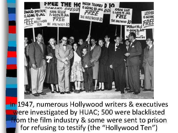 In 1947, numerous Hollywood writers & executives were investigated by HUAC; 500 were blacklisted