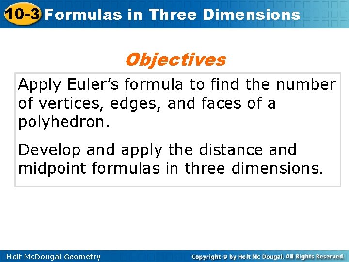 10 -3 Formulas in Three Dimensions Objectives Apply Euler’s formula to find the number