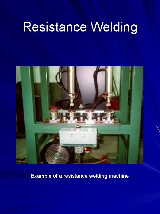 Resistance Welding Example of a resistance welding machine 