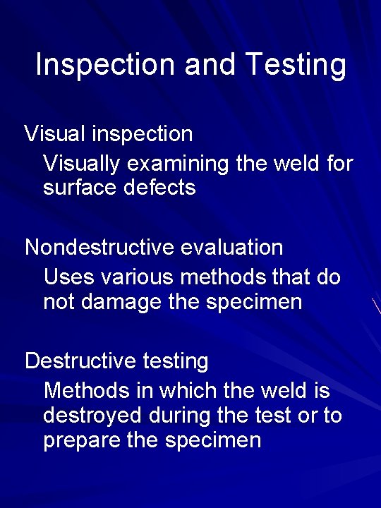 Inspection and Testing Visual inspection Visually examining the weld for surface defects Nondestructive evaluation