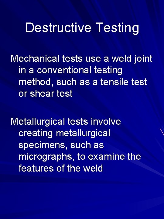 Destructive Testing Mechanical tests use a weld joint in a conventional testing method, such