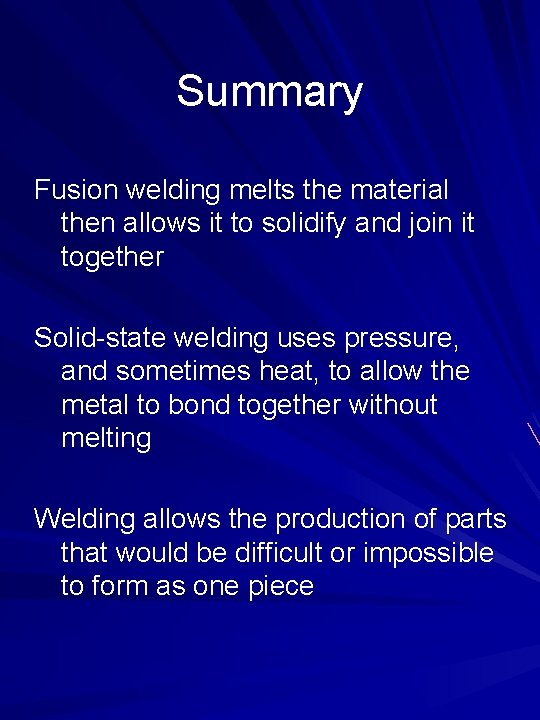 Summary Fusion welding melts the material then allows it to solidify and join it