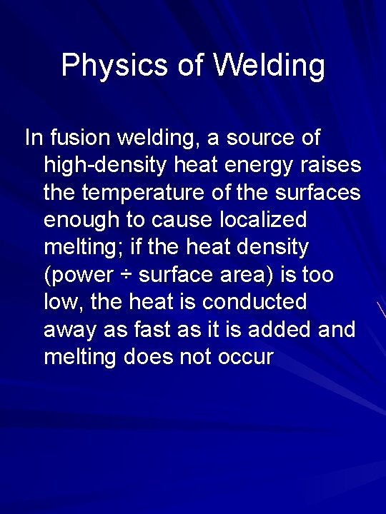 Physics of Welding In fusion welding, a source of high-density heat energy raises the