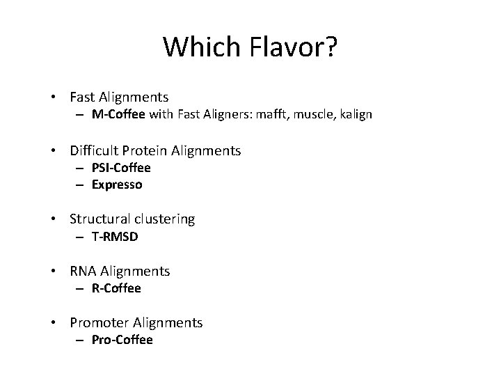 Which Flavor? • Fast Alignments – M-Coffee with Fast Aligners: mafft, muscle, kalign •