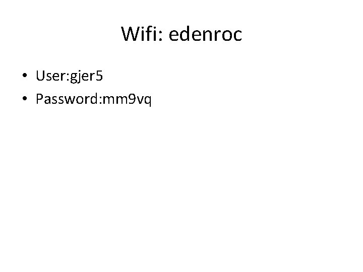 Wifi: edenroc • User: gjer 5 • Password: mm 9 vq 