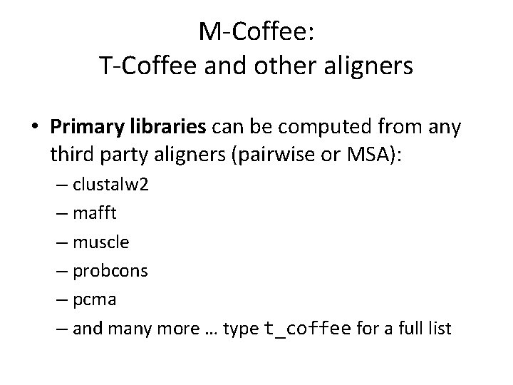 M-Coffee: T-Coffee and other aligners • Primary libraries can be computed from any third