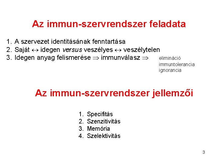 Az immun-szervrendszer feladata 1. A szervezet identitásának fenntartása 2. Saját idegen versus veszélyes veszélytelen