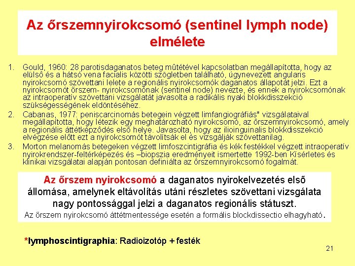 Az őrszemnyirokcsomó (sentinel lymph node) elmélete 1. Gould, 1960: 28 parotisdaganatos beteg mûtétével kapcsolatban