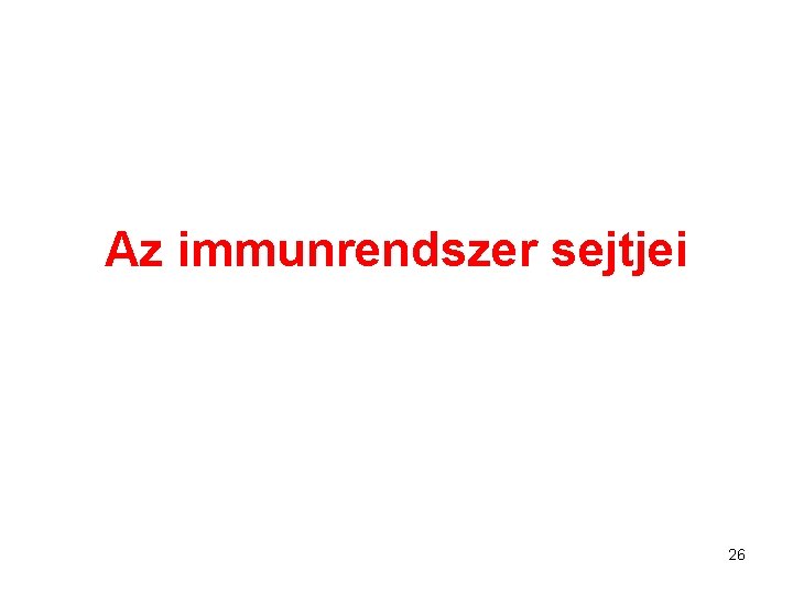 Az immunrendszer sejtjei 26 