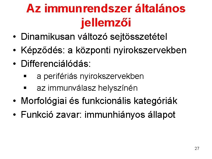 Az immunrendszer általános jellemzői • Dinamikusan változó sejtösszetétel • Képződés: a központi nyirokszervekben •