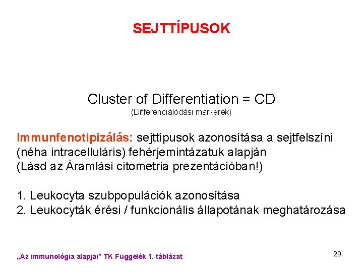 SEJTTÍPUSOK Cluster of Differentiation = CD (Differenciálódási markerek) Immunfenotipizálás: sejttípusok azonosítása a sejtfelszíni (néha