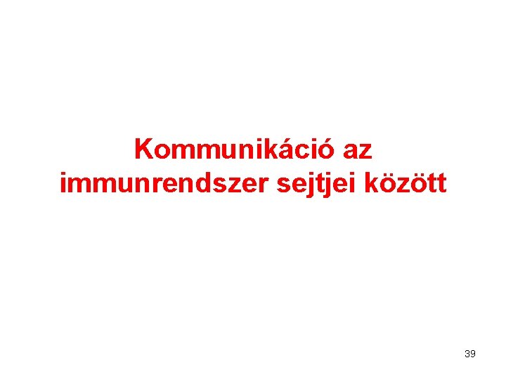 Kommunikáció az immunrendszer sejtjei között 39 