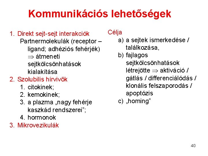 Kommunikációs lehetőségek Célja 1. Direkt sejt-sejt interakciók a) a sejtek ismerkedése / Partnermolekulák (receptor