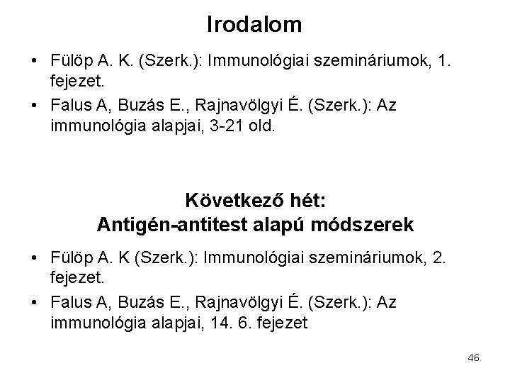 Irodalom • Fülöp A. K. (Szerk. ): Immunológiai szemináriumok, 1. fejezet. • Falus A,