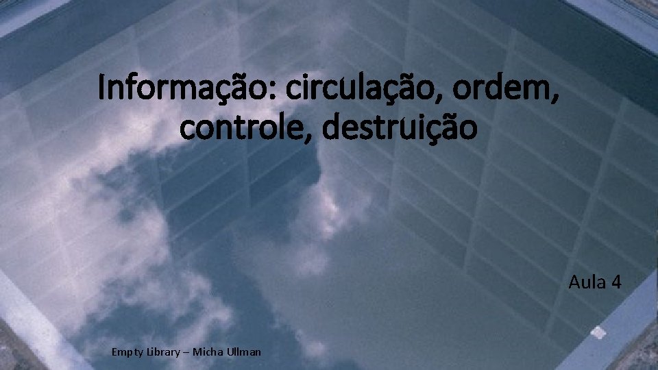 Informação: circulação, ordem, controle, destruição Aula 4 Empty Library – Micha Ullman 