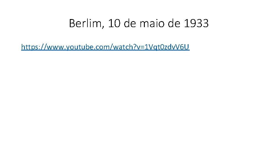 Berlim, 10 de maio de 1933 https: //www. youtube. com/watch? v=1 Vqt 0 zdv.