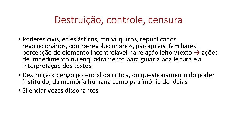 Destruição, controle, censura • Poderes civis, eclesiásticos, monárquicos, republicanos, revolucionários, contra-revolucionários, paroquiais, familiares: percepção