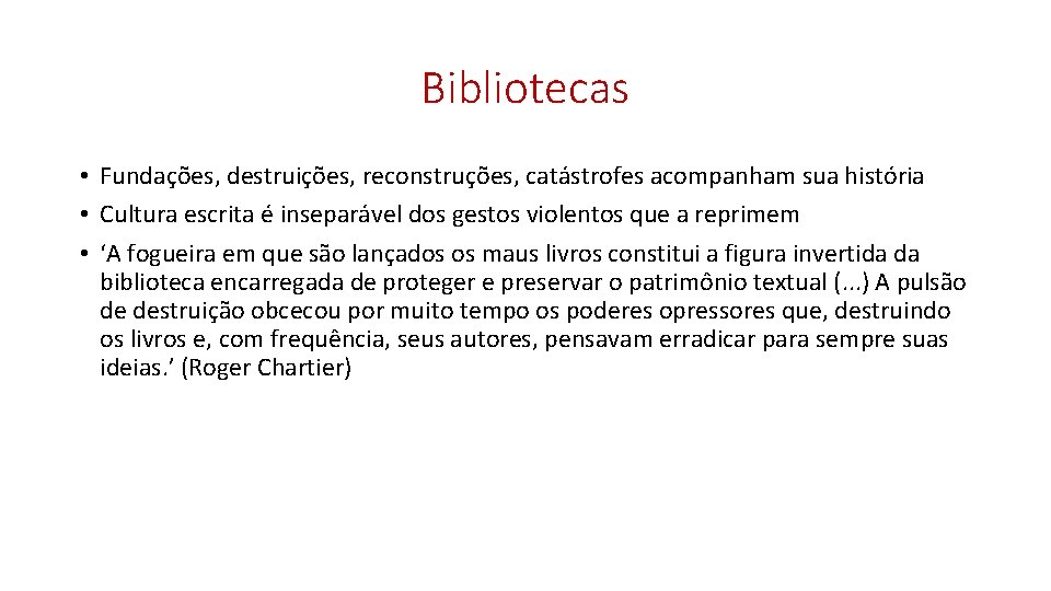 Bibliotecas • Fundações, destruições, reconstruções, catástrofes acompanham sua história • Cultura escrita é inseparável