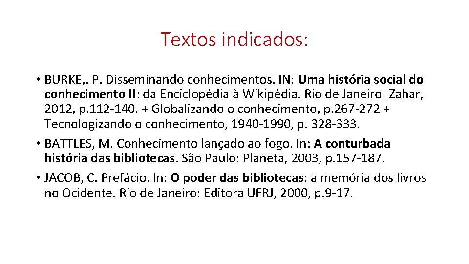 Textos indicados: • BURKE, . P. Disseminando conhecimentos. IN: Uma história social do conhecimento