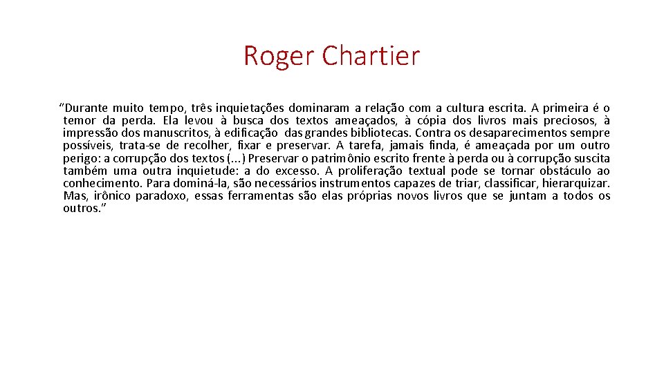 Roger Chartier “Durante muito tempo, três inquietações dominaram a relação com a cultura escrita.