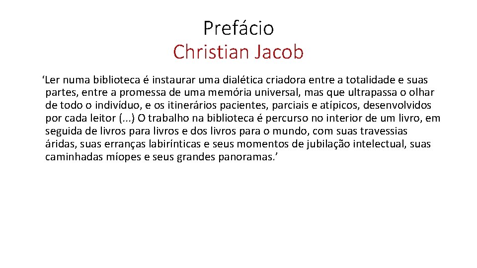 Prefácio Christian Jacob ‘Ler numa biblioteca é instaurar uma dialética criadora entre a totalidade