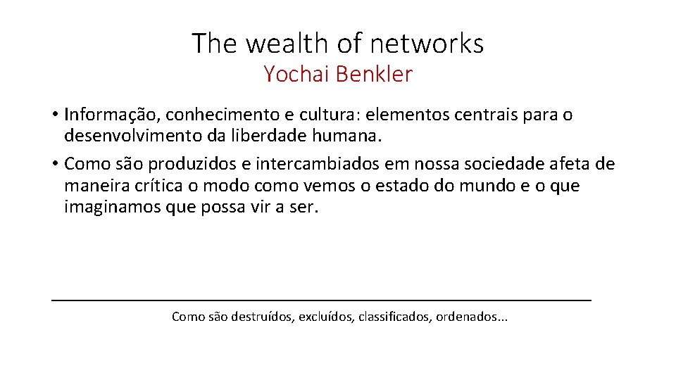 The wealth of networks Yochai Benkler • Informação, conhecimento e cultura: elementos centrais para