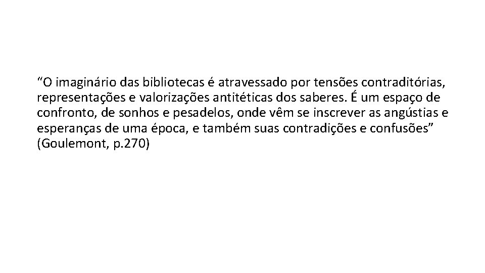 “O imaginário das bibliotecas é atravessado por tensões contraditórias, representações e valorizações antitéticas dos