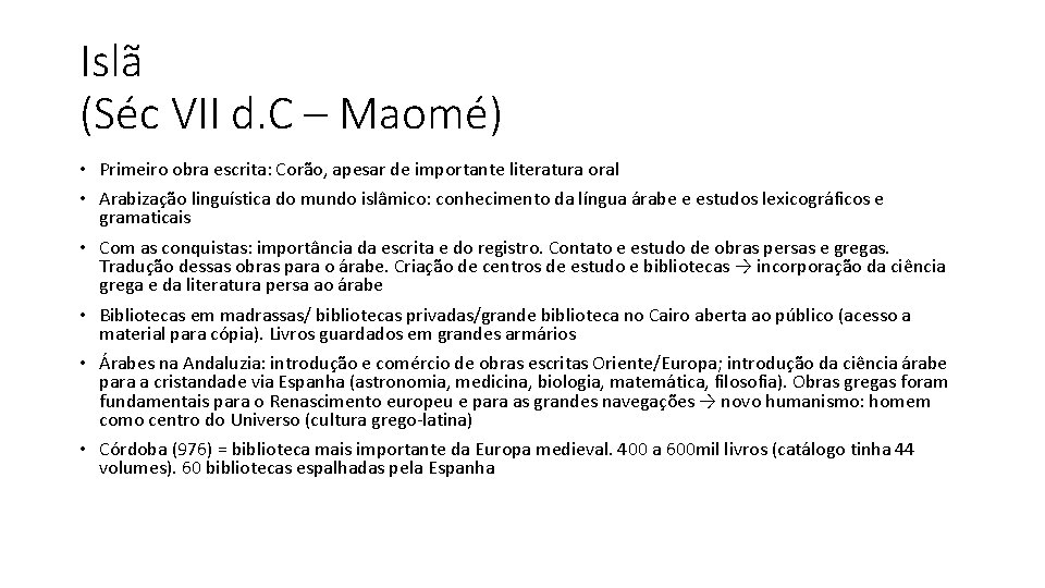 Islã (Séc VII d. C – Maomé) • Primeiro obra escrita: Corão, apesar de