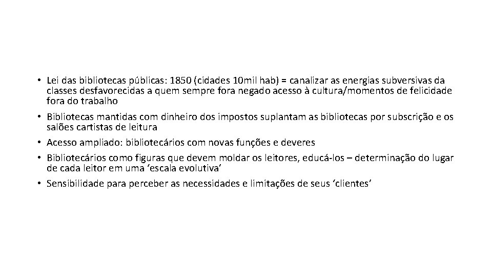  • Lei das bibliotecas públicas: 1850 (cidades 10 mil hab) = canalizar as