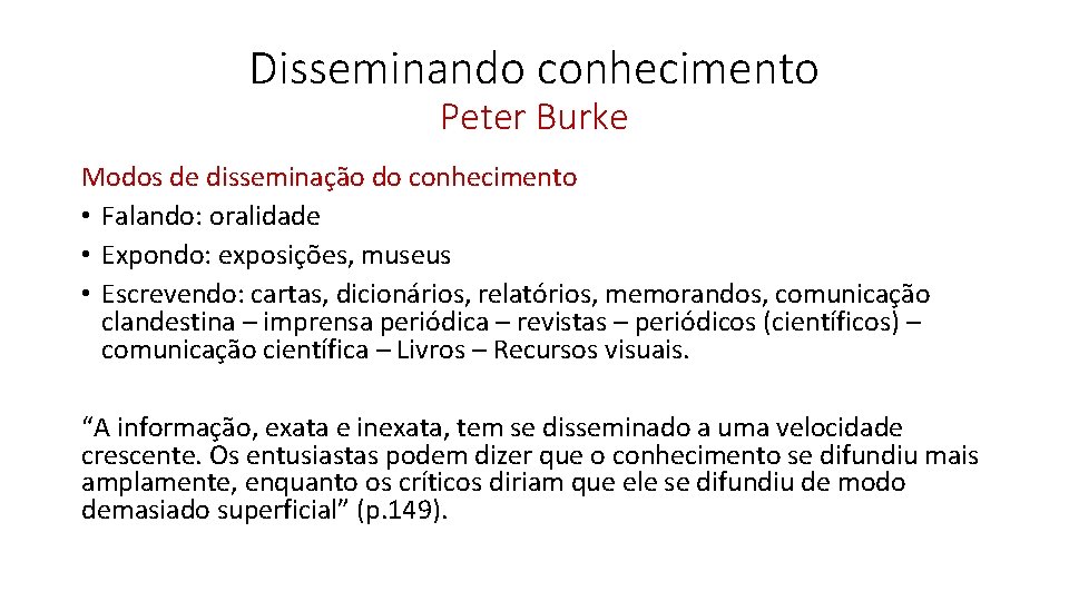 Disseminando conhecimento Peter Burke Modos de disseminação do conhecimento • Falando: oralidade • Expondo: