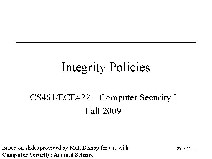 Integrity Policies CS 461ECE 422 Computer Security I