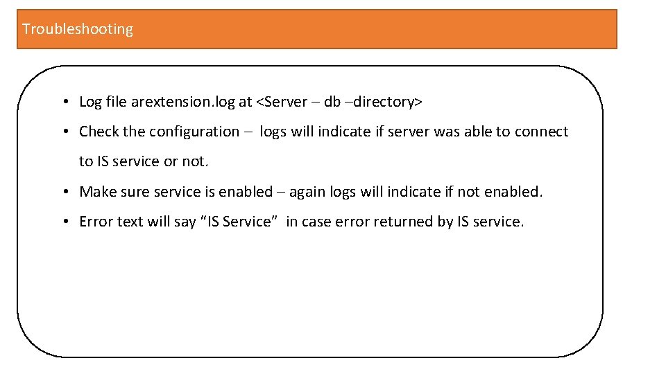 Troubleshooting • Log file arextension. log at <Server – db –directory> • Check the