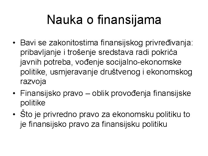 Nauka o finansijama • Bavi se zakonitostima finansijskog privređivanja: pribavljanje i trošenje sredstava radi