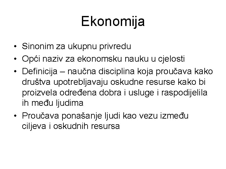 Ekonomija • Sinonim za ukupnu privredu • Opći naziv za ekonomsku nauku u cjelosti