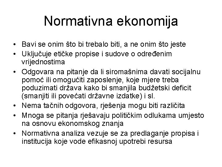 Normativna ekonomija • Bavi se onim što bi trebalo biti, a ne onim što
