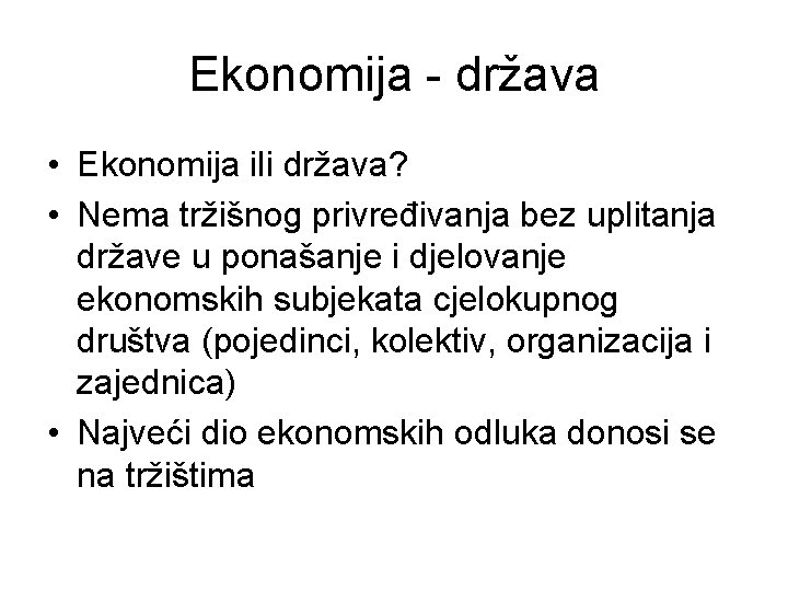 Ekonomija - država • Ekonomija ili država? • Nema tržišnog privređivanja bez uplitanja države