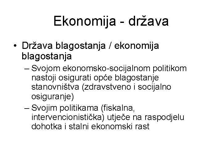 Ekonomija - država • Država blagostanja / ekonomija blagostanja – Svojom ekonomsko-socijalnom politikom nastoji