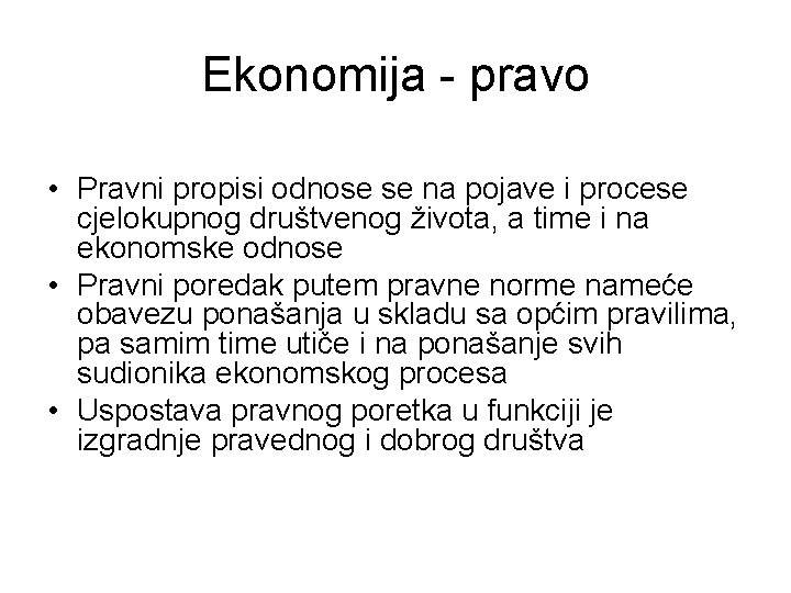 Ekonomija - pravo • Pravni propisi odnose se na pojave i procese cjelokupnog društvenog