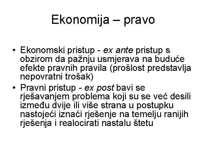 Ekonomija – pravo • Ekonomski pristup - ex ante pristup s obzirom da pažnju
