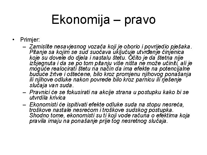 Ekonomija – pravo • Primjer: – Zamislite nesavjesnog vozača koji je oborio i povrijedio