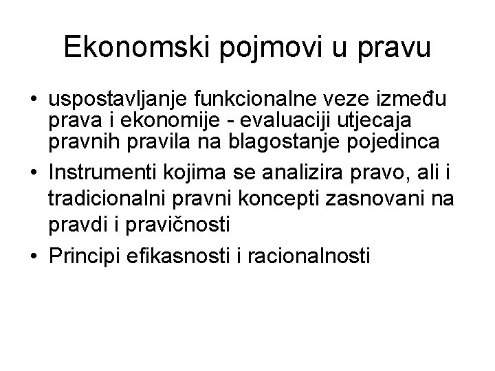 Ekonomski pojmovi u pravu • uspostavljanje funkcionalne veze između prava i ekonomije - evaluaciji