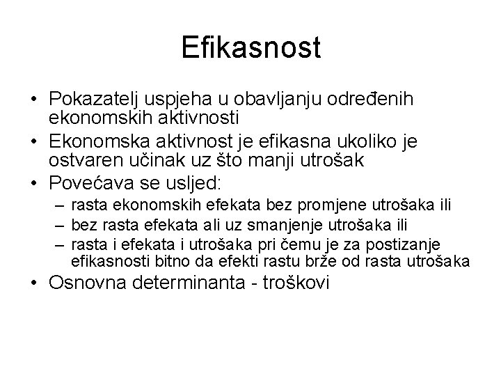 Efikasnost • Pokazatelj uspjeha u obavljanju određenih ekonomskih aktivnosti • Ekonomska aktivnost je efikasna