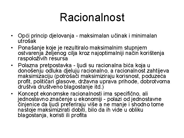 Racionalnost • Opći princip djelovanja - maksimalan učinak i minimalan utrošak • Ponašanje koje