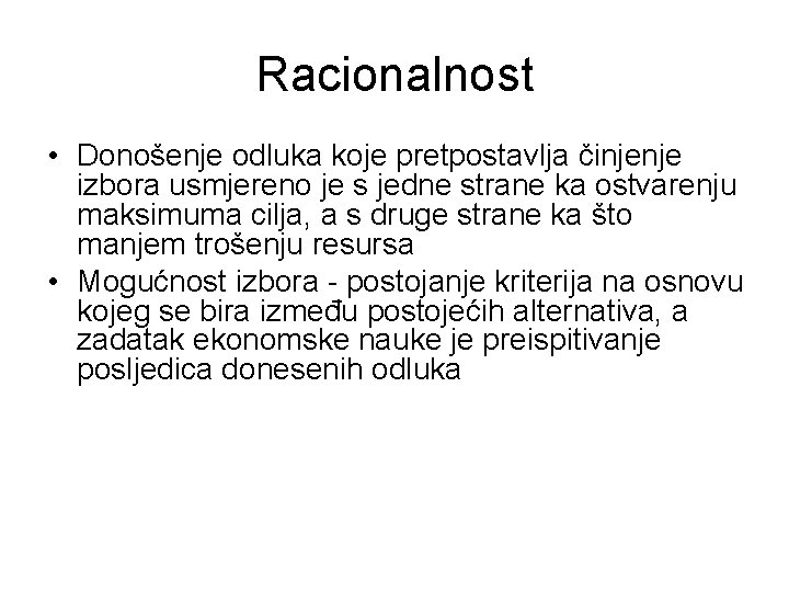Racionalnost • Donošenje odluka koje pretpostavlja činjenje izbora usmjereno je s jedne strane ka