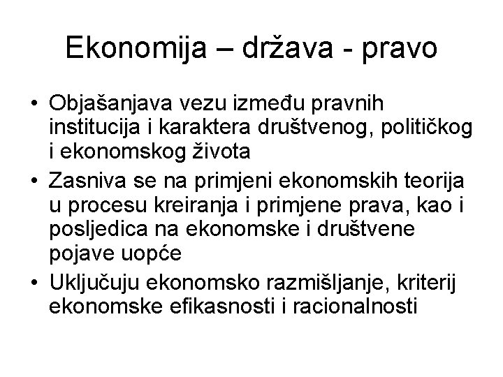 Ekonomija – država - pravo • Objašanjava vezu između pravnih institucija i karaktera društvenog,