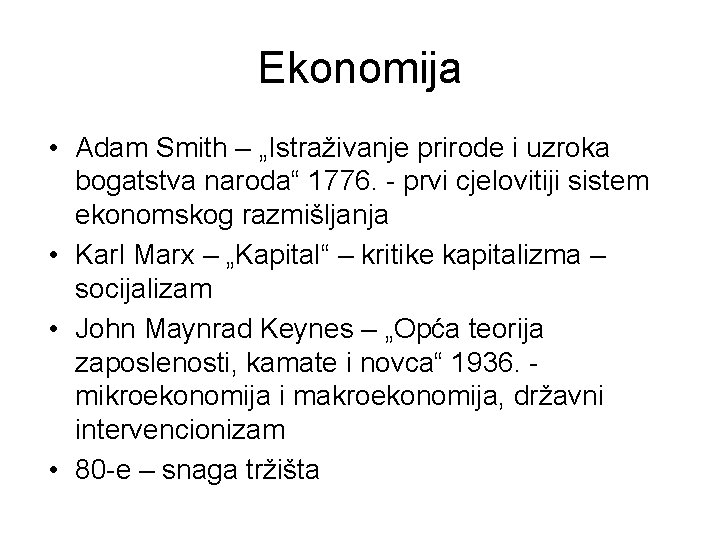 Ekonomija • Adam Smith – „Istraživanje prirode i uzroka bogatstva naroda“ 1776. - prvi
