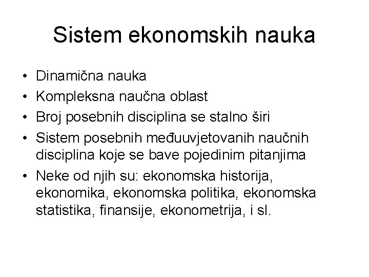 Sistem ekonomskih nauka • • Dinamična nauka Kompleksna naučna oblast Broj posebnih disciplina se
